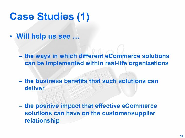 Case Studies (1) • Will help us see … – the ways in which