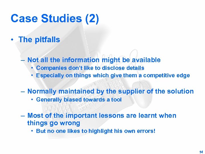 Case Studies (2) • The pitfalls – Not all the information might be available