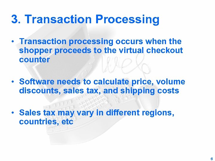 3. Transaction Processing • Transaction processing occurs when the shopper proceeds to the virtual
