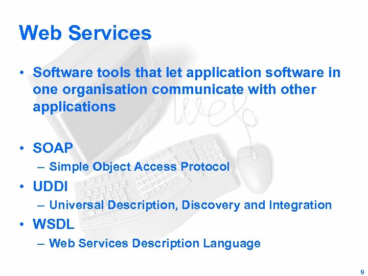 Web Services • Software tools that let application software in one organisation communicate with