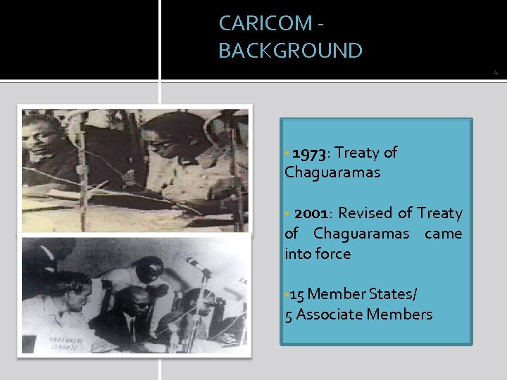 CARICOM - BACKGROUND 4 • 1973: Treaty of Chaguaramas 2001: Revised of Treaty of