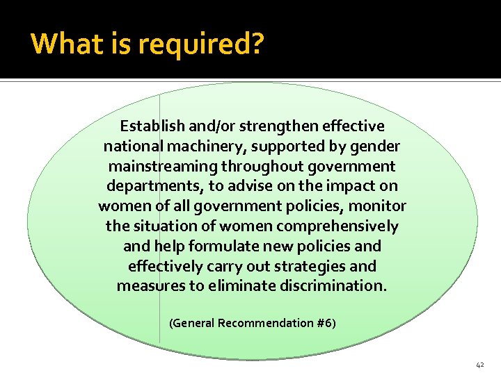 What is required? Establish and/or strengthen effective national machinery, supported by gender mainstreaming throughout