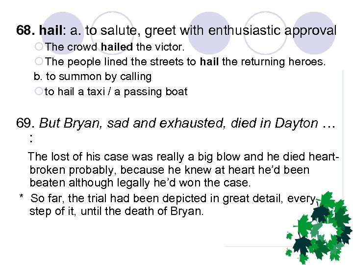 68. hail: a. to salute, greet with enthusiastic approval ¡ The crowd hailed the