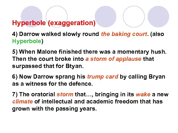 Hyperbole (exaggeration) 4) Darrow walked slowly round the baking court. (also Hyperbole) 5) When