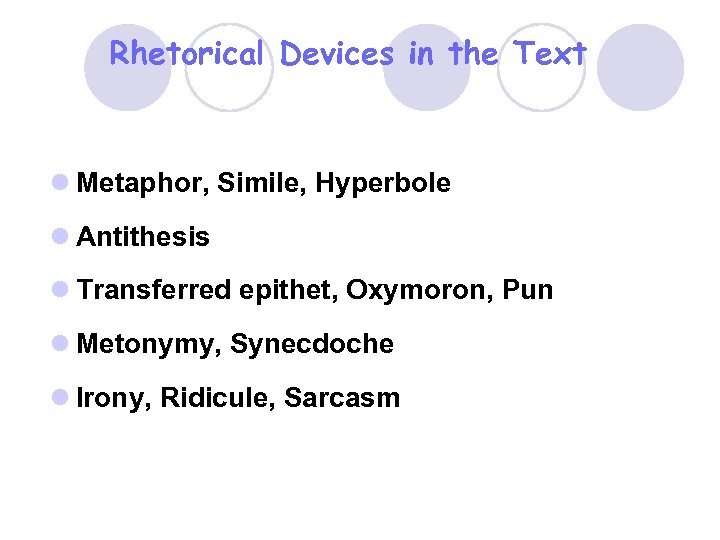 Rhetorical Devices in the Text l Metaphor, Simile, Hyperbole l Antithesis l Transferred epithet,