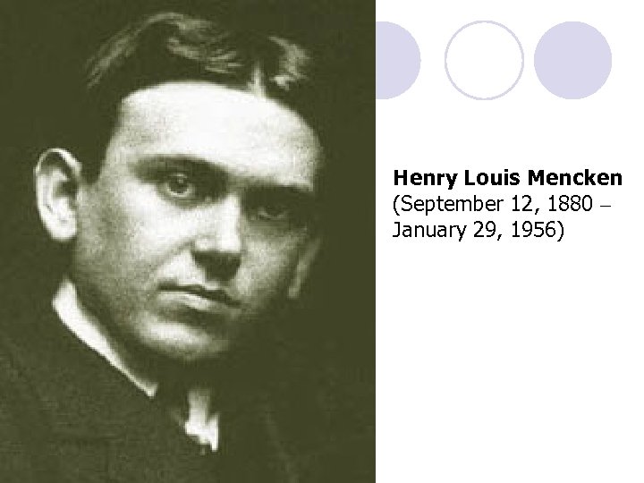 Henry Louis Mencken (September 12, 1880 – January 29, 1956) 