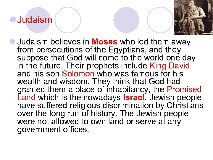 l Judaism believes in Moses who led them away from persecutions of the Egyptians,