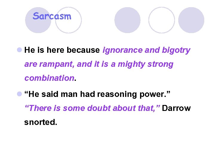 Sarcasm l He is here because ignorance and bigotry are rampant, and it is