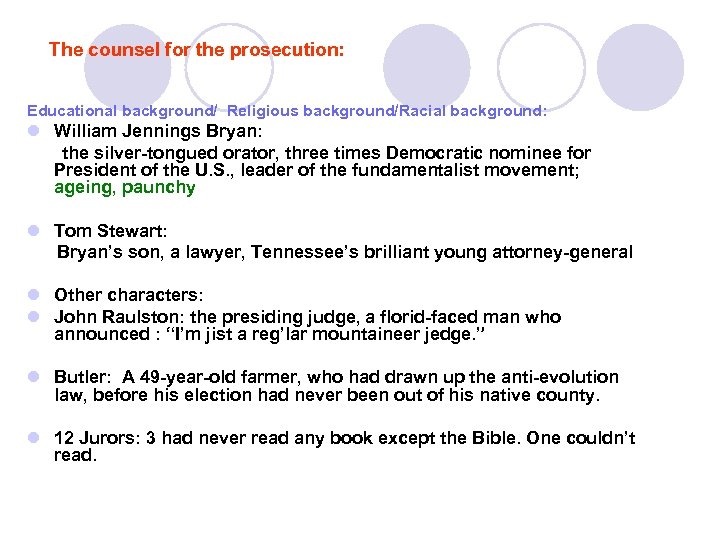 The counsel for the prosecution: Educational background/ Religious background/Racial background: l William Jennings Bryan: