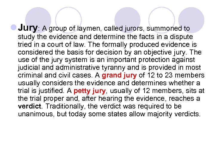 l Jury: A group of laymen, called jurors, summoned to study the evidence and