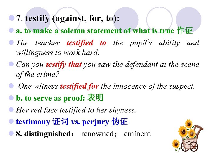 l 7. testify (against, for, to): l a. to make a solemn statement of