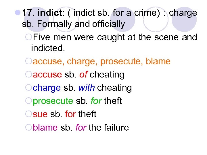 l 17. indict: ( indict sb. for a crime)：charge sb. Formally and officially ¡Five