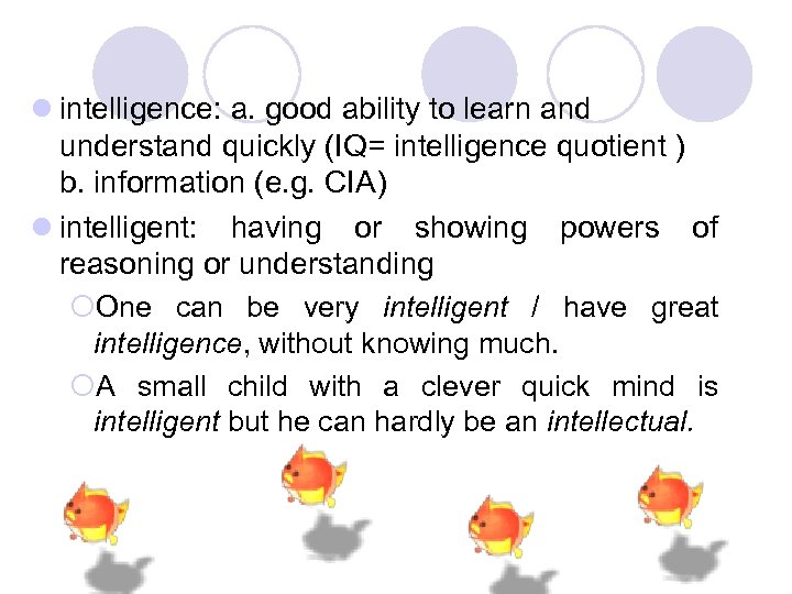 l intelligence: a. good ability to learn and understand quickly (IQ= intelligence quotient )