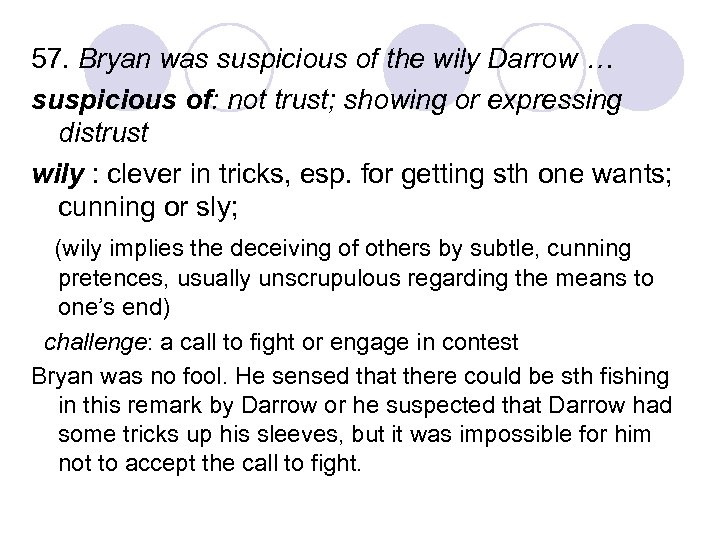 57. Bryan was suspicious of the wily Darrow … suspicious of: not trust; showing