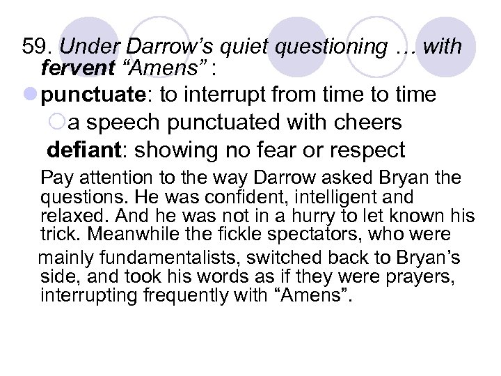 59. Under Darrow’s quiet questioning … with fervent “Amens” : l punctuate: to interrupt