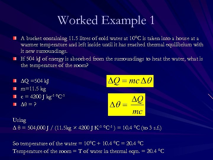 Worked Example 1 A bucket containing 11. 5 litres of cold water at 10°C