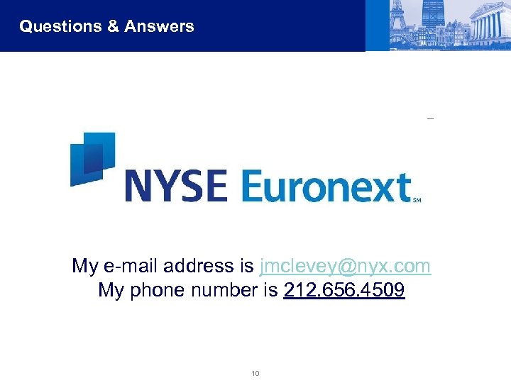 Questions & Answers My e-mail address is jmclevey@nyx. com My phone number is 212.