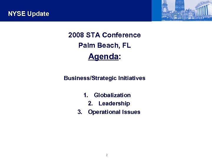 NYSE Update 2008 STA Conference Palm Beach, FL Agenda: Business/Strategic Initiatives 1. Globalization 2.