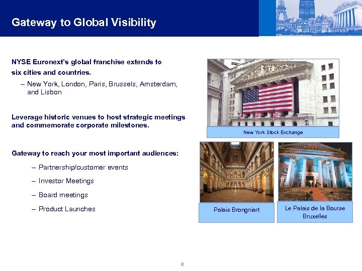 Gateway to Global Visibility NYSE Euronext’s global franchise extends to six cities and countries.
