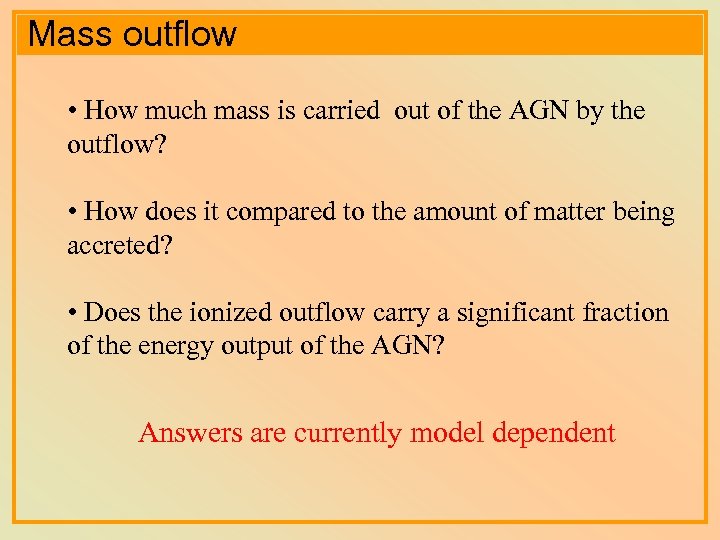 Mass outflow • How much mass is carried out of the AGN by the