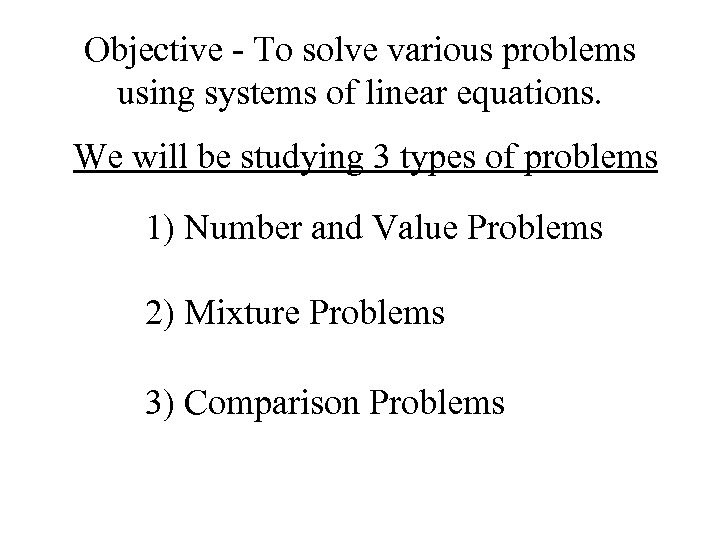 Objective - To solve various problems using systems of linear equations. We will be