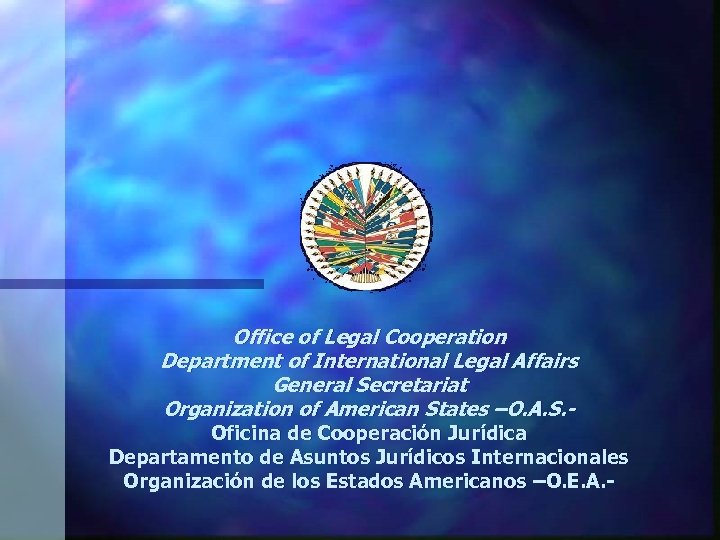 Office of Legal Cooperation Department of International Legal Affairs General Secretariat Organization of American