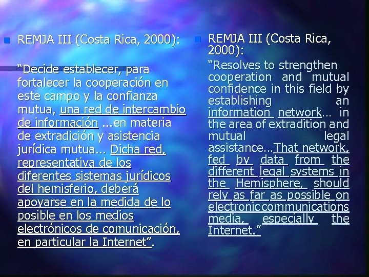 n REMJA III (Costa Rica, 2000): “Decide establecer, para fortalecer la cooperación en este