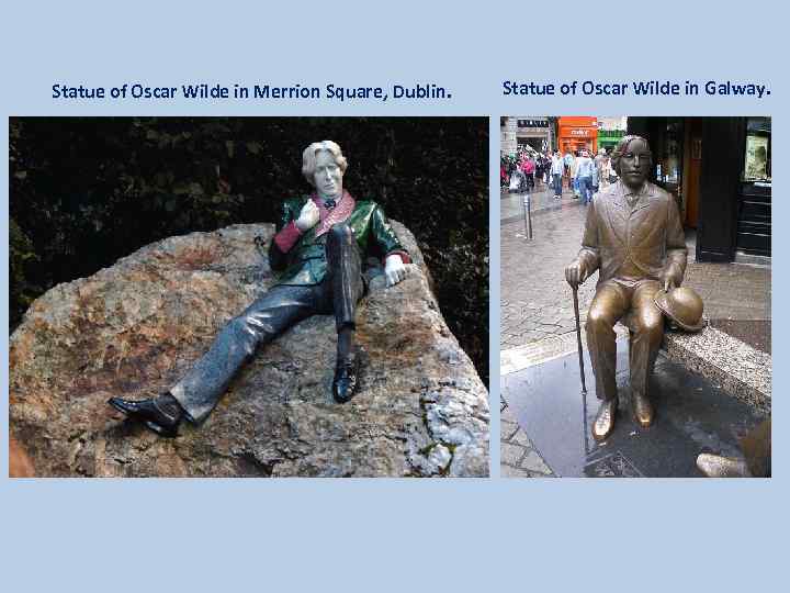Statue of Oscar Wilde in Merrion Square, Dublin. Statue of Oscar Wilde in Galway.