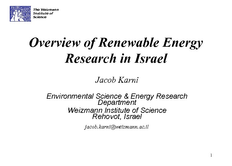 The Weizmann Institute of Science Overview of Renewable Energy Research in Israel Jacob Karni