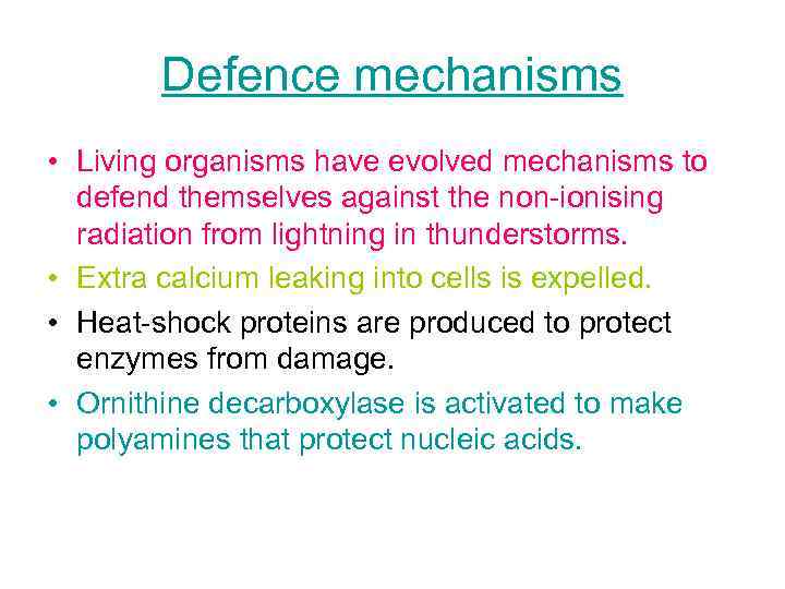 Defence mechanisms • Living organisms have evolved mechanisms to defend themselves against the non-ionising