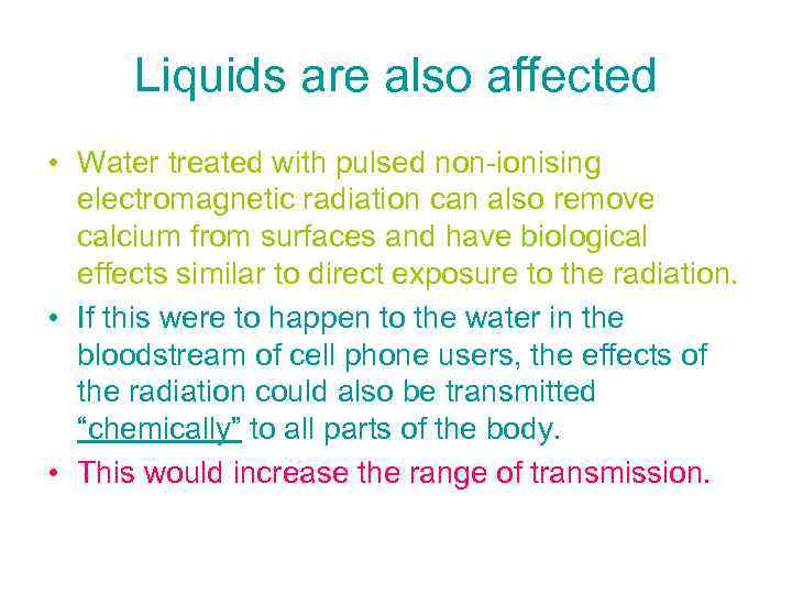 Liquids are also affected • Water treated with pulsed non-ionising electromagnetic radiation can also