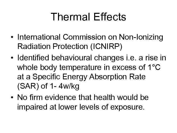 Thermal Effects • International Commission on Non-Ionizing Radiation Protection (ICNIRP) • Identified behavioural changes