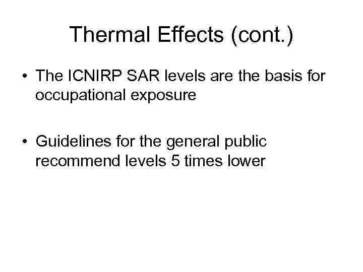 Thermal Effects (cont. ) • The ICNIRP SAR levels are the basis for occupational