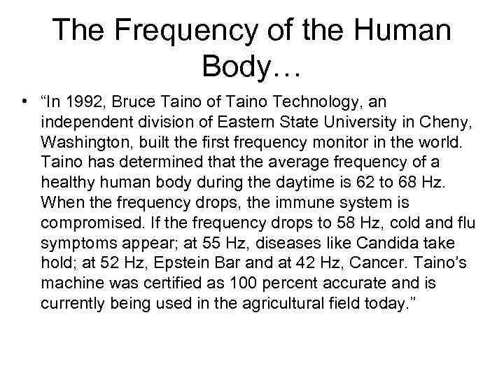 The Frequency of the Human Body… • “In 1992, Bruce Taino of Taino Technology,