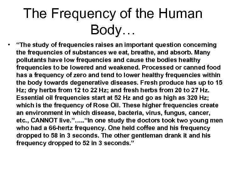 The Frequency of the Human Body… • “The study of frequencies raises an important