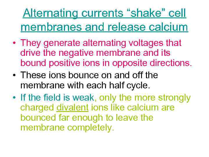 Alternating currents “shake” cell membranes and release calcium • They generate alternating voltages that