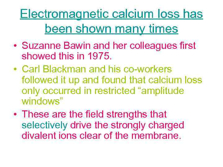 Electromagnetic calcium loss has been shown many times • Suzanne Bawin and her colleagues