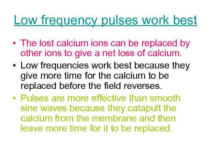 Low frequency pulses work best • The lost calcium ions can be replaced by