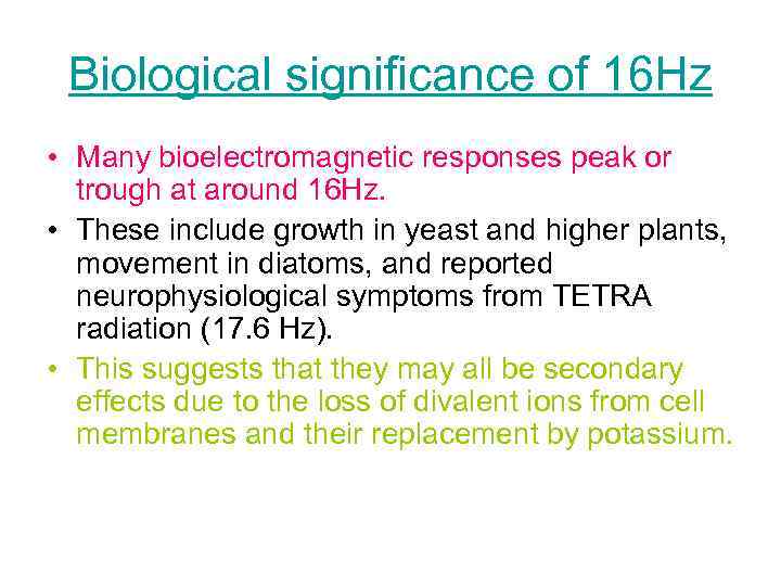 Biological significance of 16 Hz • Many bioelectromagnetic responses peak or trough at around