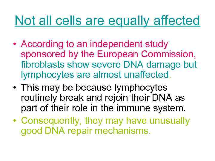 Not all cells are equally affected • According to an independent study sponsored by