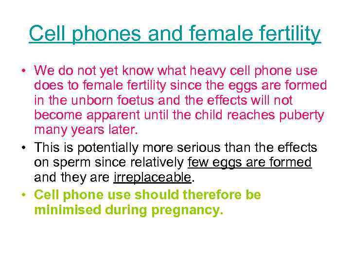 Cell phones and female fertility • We do not yet know what heavy cell