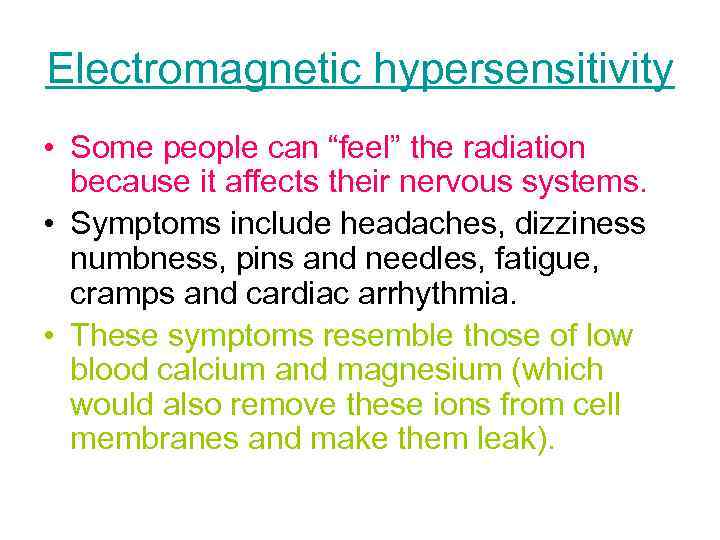 Electromagnetic hypersensitivity • Some people can “feel” the radiation because it affects their nervous