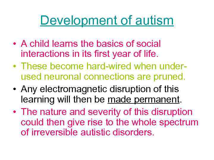 Development of autism • A child learns the basics of social interactions in its