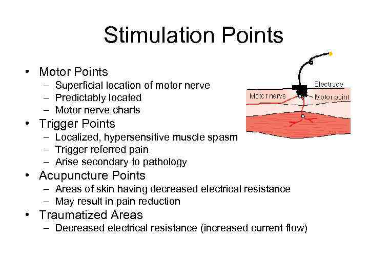 Stimulation Points • Motor Points – Superficial location of motor nerve – Predictably located