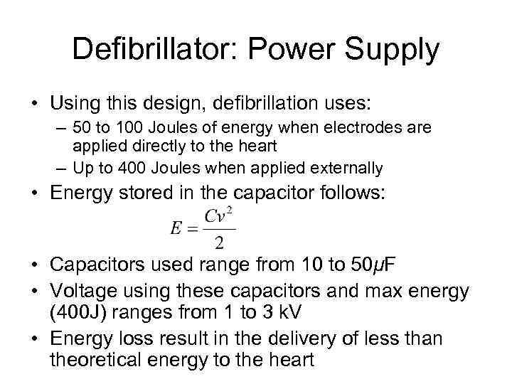 Defibrillator: Power Supply • Using this design, defibrillation uses: – 50 to 100 Joules