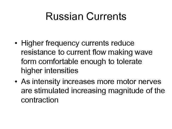 Russian Currents • Higher frequency currents reduce resistance to current flow making wave form