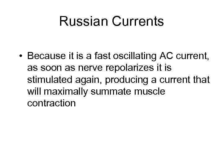 Russian Currents • Because it is a fast oscillating AC current, as soon as