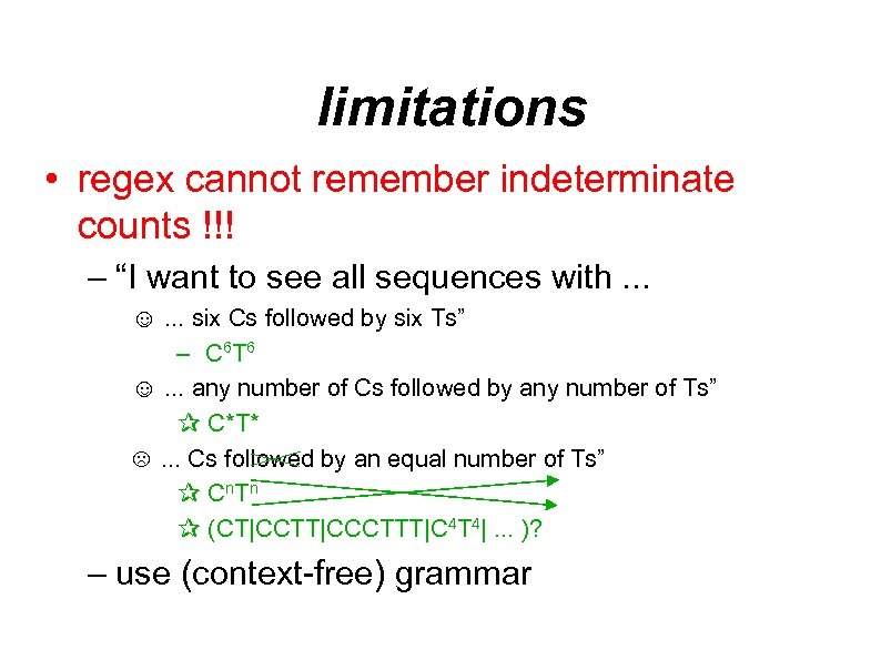 limitations • regex cannot remember indeterminate counts !!! – “I want to see all