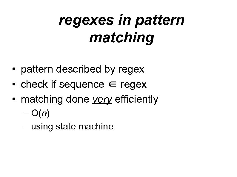regexes in pattern matching • pattern described by regex • check if sequence ∈