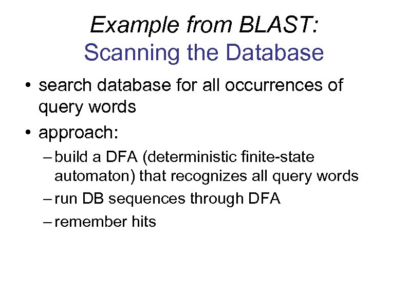 Example from BLAST: Scanning the Database • search database for all occurrences of query